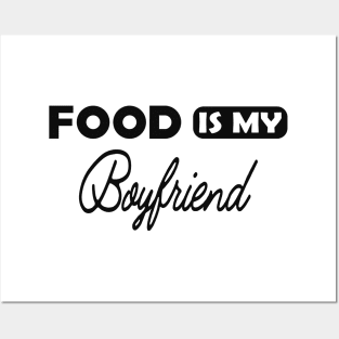 Food is my boyfriend Posters and Art